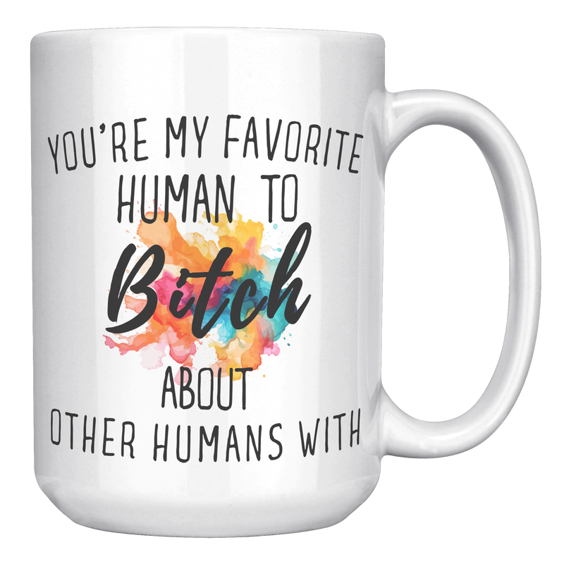 Youre_My_Favorit_Human_To_Bitch__15_oz_15oz_White_RH_Mockup.png