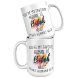 Youre_My_Favorit_Human_To_Bitch__15_oz_15oz_White_Stacked_Mockup.png