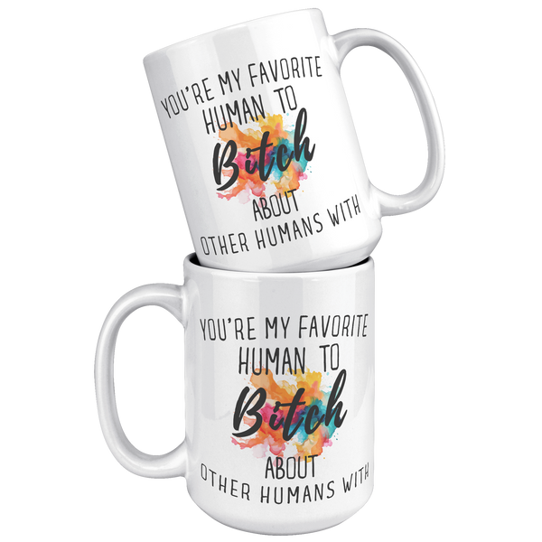Youre_My_Favorit_Human_To_Bitch__15_oz_15oz_White_Stacked_Mockup.png