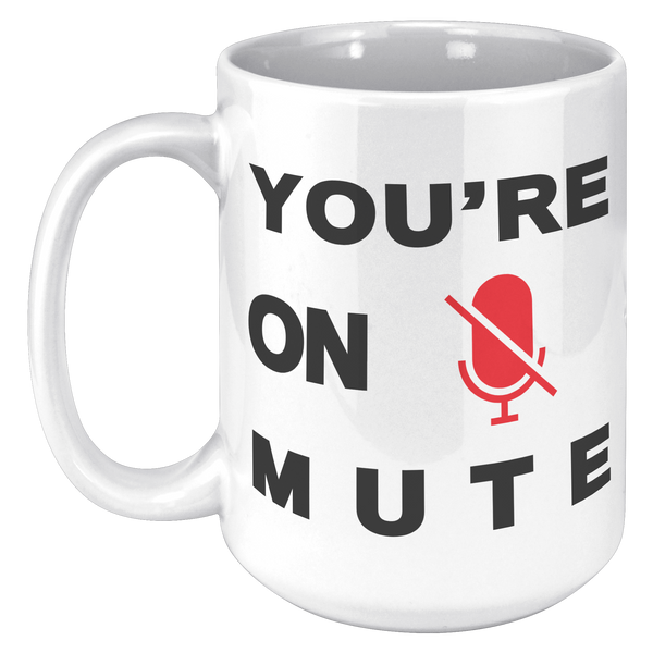 Youre_On_Mute__15_oz_Mug_15oz_White_LH_Mockup.png