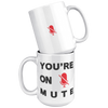 Youre_On_Mute__15_oz_Mug_15oz_White_Stacked_Mockup.png