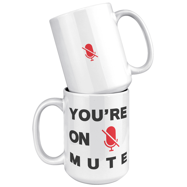 Youre_On_Mute__15_oz_Mug_15oz_White_Stacked_Mockup.png