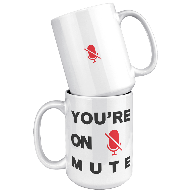 Youre_On_Mute__15_oz_Mug_15oz_White_Stacked_Mockup.png